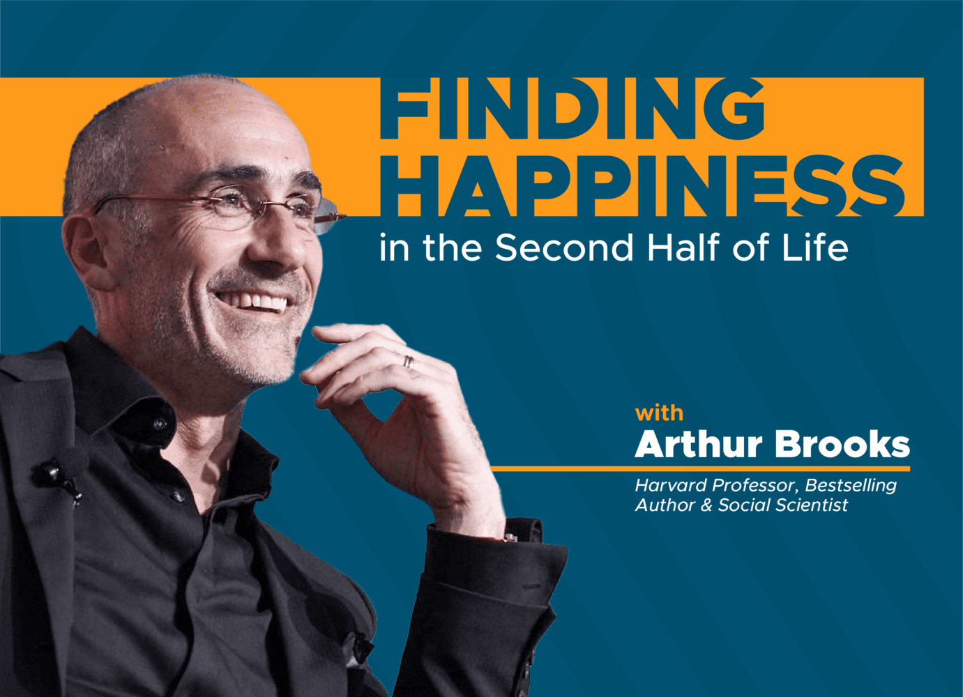 Happiness in This Life is Impossible—Arthur Brooks Explains Why That's  Actually the Best News Ever