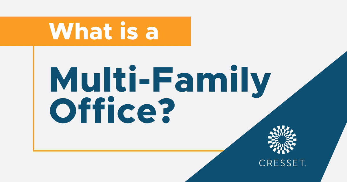 What Is A Multi Family Office Cresset Family Office