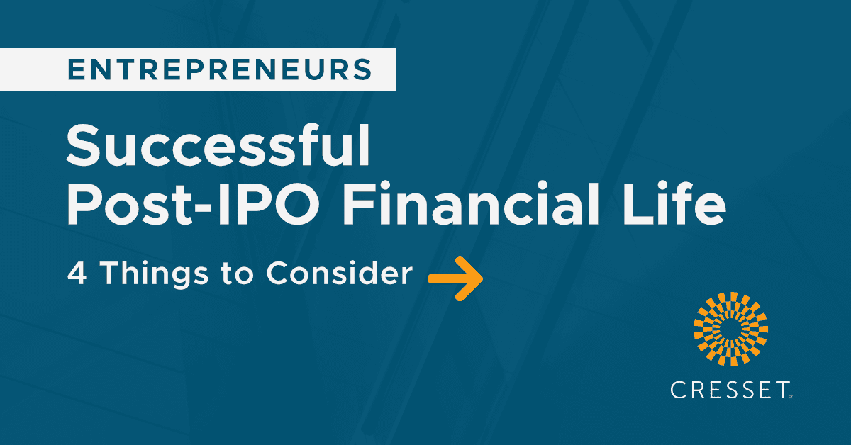 4 Things to Consider for a Successful Post-IPO Financial Life | Cresset