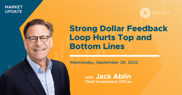 Market Update - Strong Dollar Feedback Loop Hurts Top and Bottom Lines
