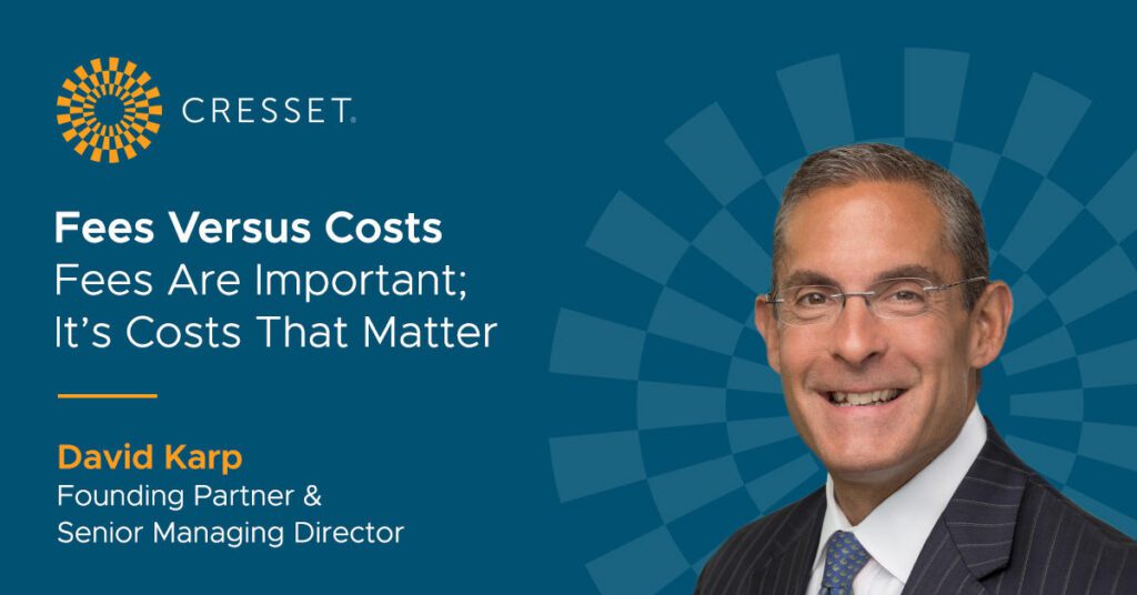 Fees vs Costs: Fees are important; It's Costs That Matter