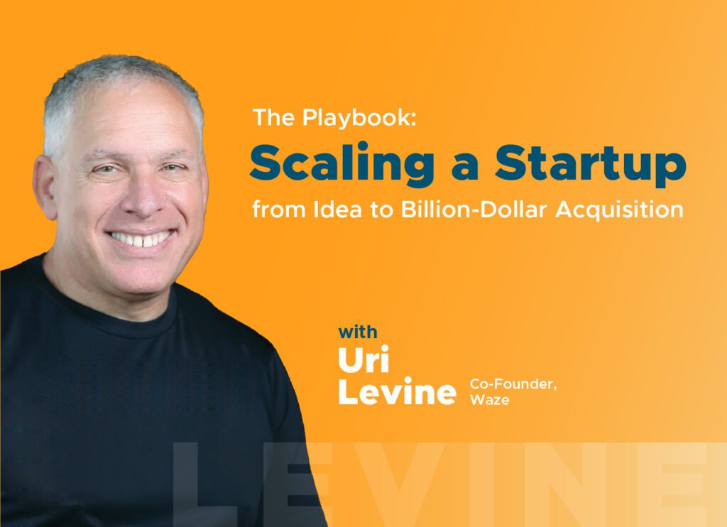 The Playbook: Scaling a Startup from Idea to Billion-Dollar Acquisition with Waze Co-Founder Uri Levine