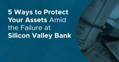 Five Ways to Protect Your Assets Amid The Failure At Silicon Valley Bank