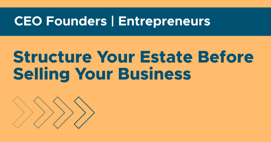 Structure Your Estate Before Selling Your Business