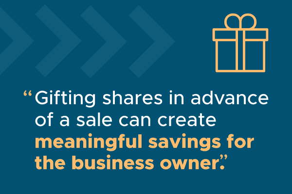 Gifting shares in advance of a sale can create meaningful savings for the business owner