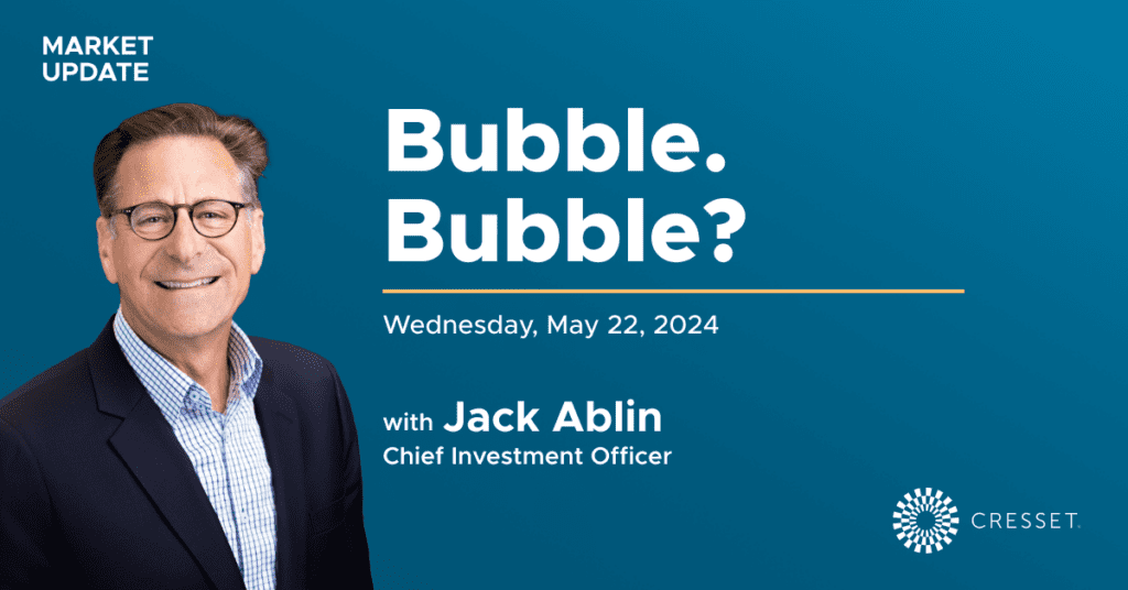Market Update: Bubble. Bubble? - May 22, 2024