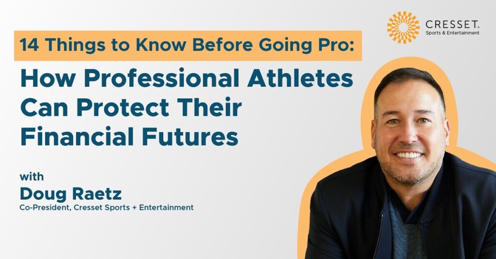 14 Things to Know Before Going Pro: How Professional Athletes can protect their financial futures  with Doug Raetz. Co-President, Cresset Sports + Entertainment