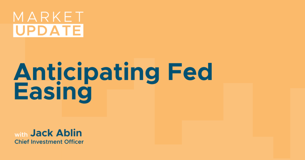 Market Update: Anticipating Fed Easing