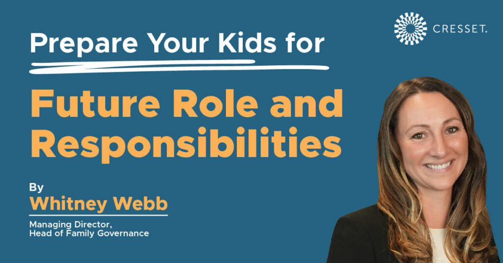 Prepare Your Kids for Future Role and Responsibilities by Whitney Webb. Managing Director, Head of Family Governance