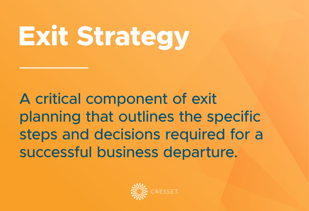 Exit Strategy: a critical component of exit planning.
