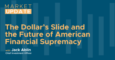 Market Update with Jack Ablin: The Dollar’s Slide and the Future of American Financial Supremacy