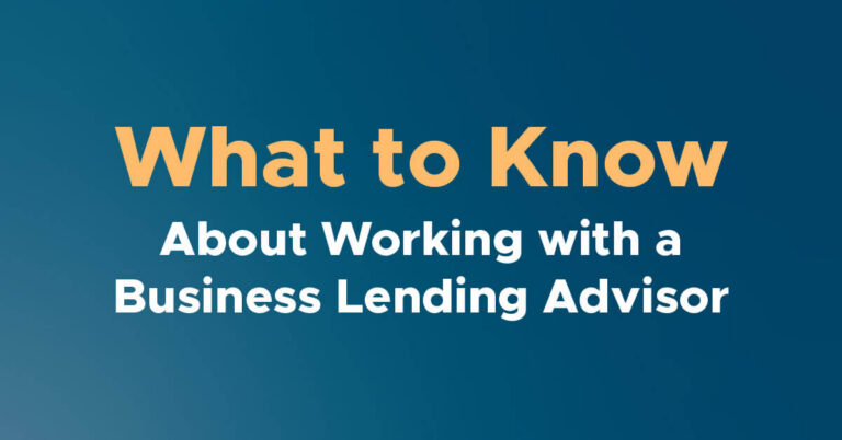 What Entrepreneurs Need to Know About Working with a Business Lending Advisor