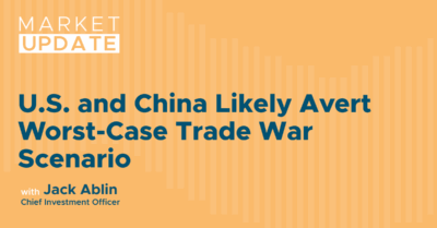 Market Update: U.S. and China Likely Avert Worst-Case Trade War Scenario 