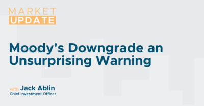 Market Update with Jack Ablin: Moody's Downgrade an Unsurprising Warning
