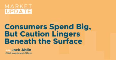 Market Update: Consumers Spend Big, But Caution Lingers Beneath the Surface