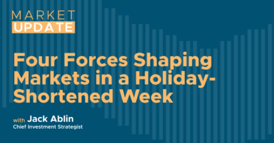 Four Forces Shaping Markets in a Holiday-Shortened Week