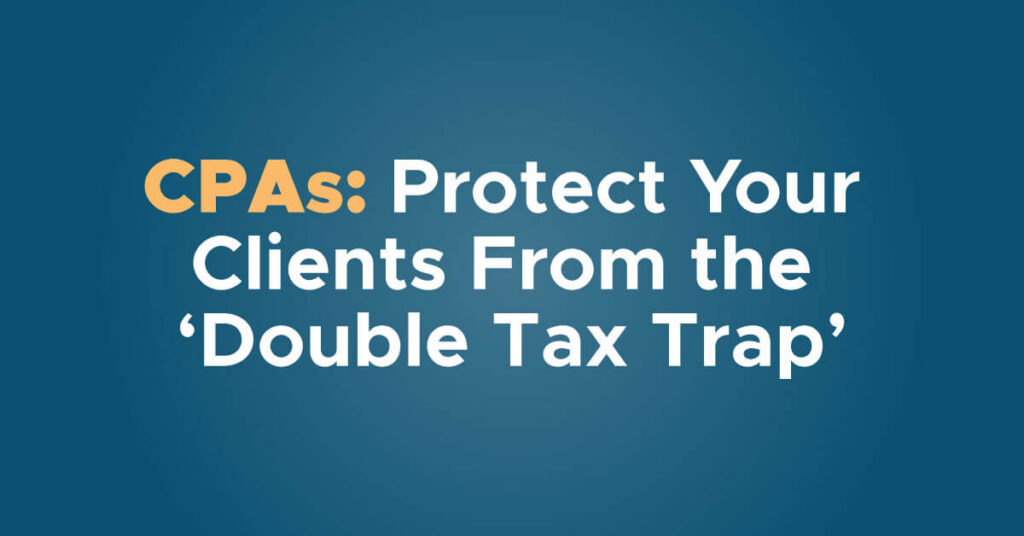 CPAs Protect Your Clients From the Double Tax Trap