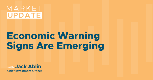 Market Update: Economic Warning Signs are Emerging