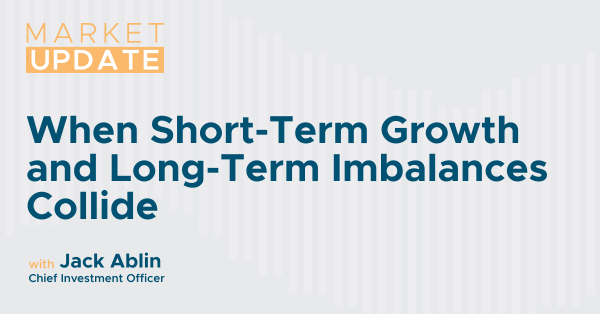 Market Update: When Short-Term Growth and Long-Term Imbalances Collide