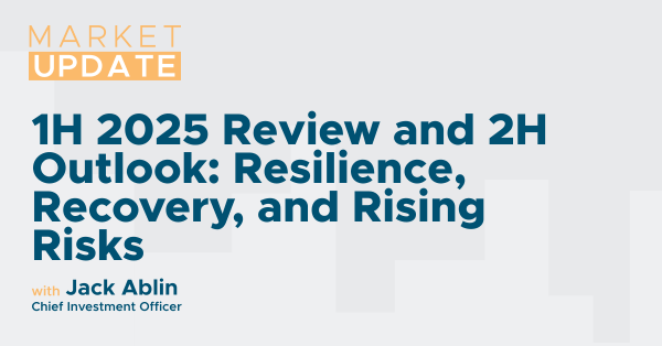 Market Update: 1H 2025 Review and 2H Outlook: Resilience, Recovery, and Rising Risks