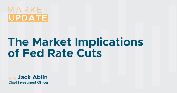 Market Update: The Market Implications of Fed Rate Cuts