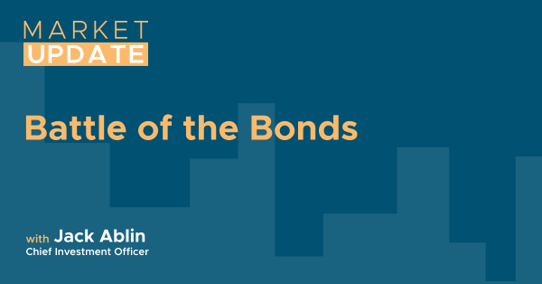 Market Update Battle of the Bonds by Jack Ablin