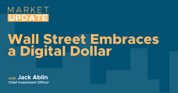 Market Update: Wall Street Embraces a Digital Dollar