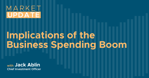 Market Update: Implications of the Business Spending Boom 