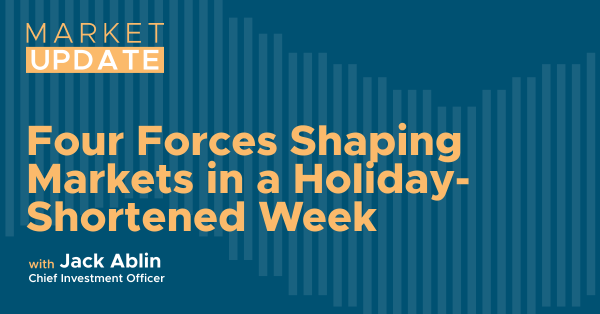 Four Forces Shaping Markets in a Holiday-Shortened Week