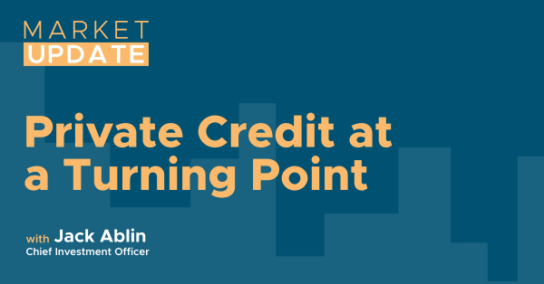 Private Credit at a Turning Point by Jack Ablin