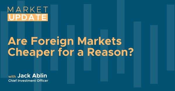 Market Update: Are Foreign Markets Cheaper for a Reason?