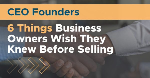 6 Things Business Owners Wish They Knew Before Selling