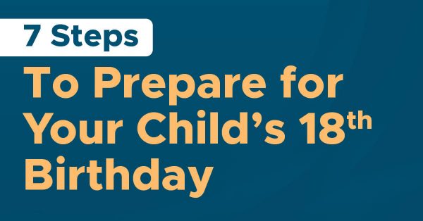 7 Steps to Prepare for your Child's 18th Birthday