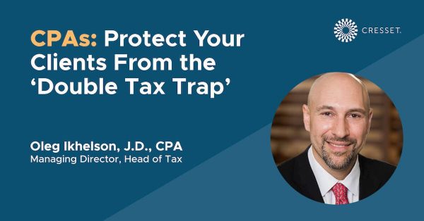 CPAs: Protect You Clients From the Double Tax Trap