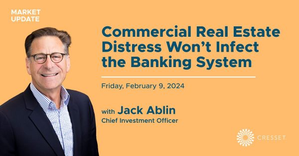 Commercial Real Estate Distress Won't Infest the Banking System with Jack Ablin Chief Investment Officer