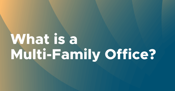 What is a Multi-Family Office?