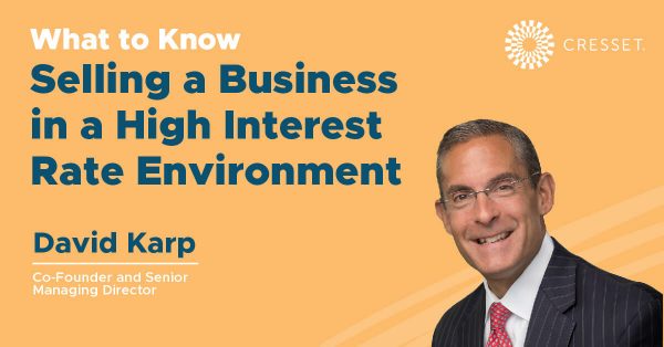 What to Know: Selling a Business in a high interest rate environment by David Karp