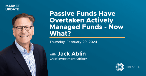 Passive Funds Have Overtaken Actively Managed Funds - Now What? 